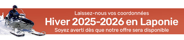 Souhaitez-vous partir en Laponie durant l’hiver 2025-2026 ? Laissez-nous vos coordonnées et soyez averti dès que notre nouvelle offre hivernale sera disponible
